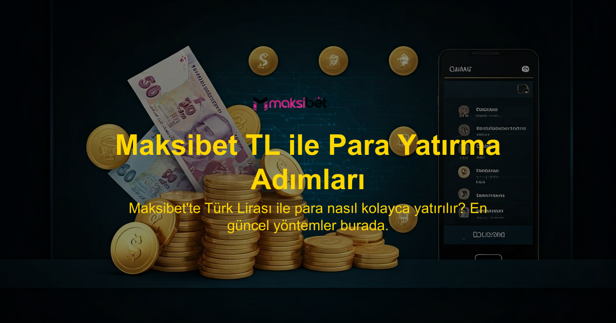 Maksibet TL ile Para Yatırma Adımları