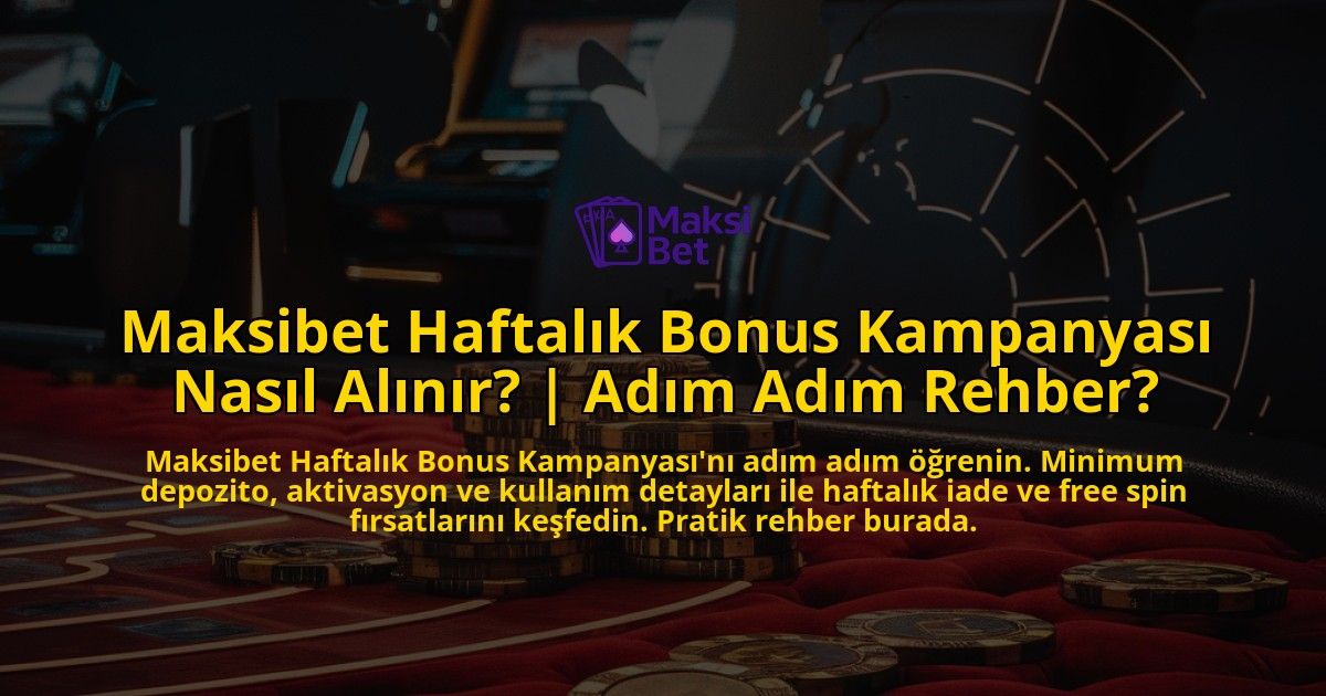 Maksibet-Haftalik-Bonus-Kampanyasi-Nasil-Alinir-Adim-Adim-Rehber-overlay-1771782383.jpg