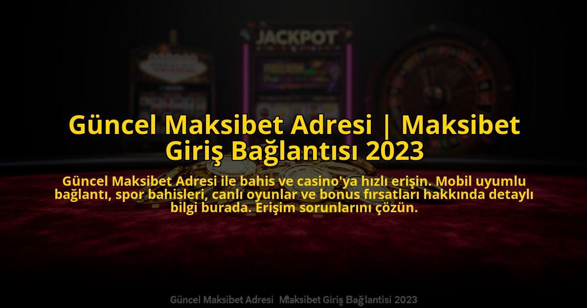 Guncel-Maksibet-Adresi-Maksibet-Giris-Baglantisi-2023-overlay-1773613656.jpg