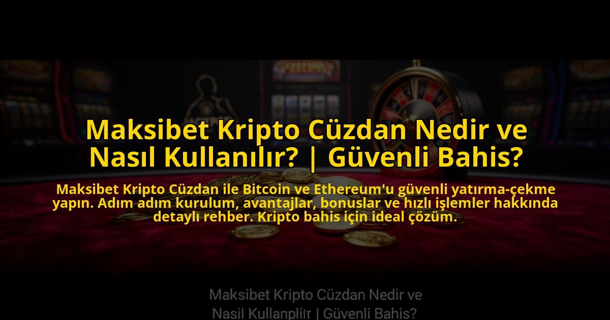 Maksibet-Kripto-Cuzdan-Nedir-ve-Nasil-Kullanilir-Guvenli-Bahis-overlay-1772811656.jpg