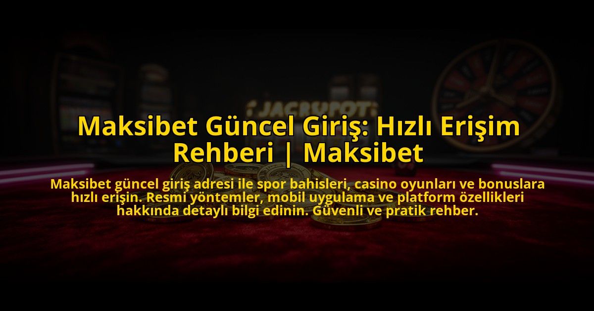 Maksibet-Guncel-Giris-Hizli-Erisim-Rehberi-Maksibet-overlay-1776010776.jpg